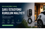 Eve Elektrikli Araç Şarj İstasyonu Kurulum Maliyeti